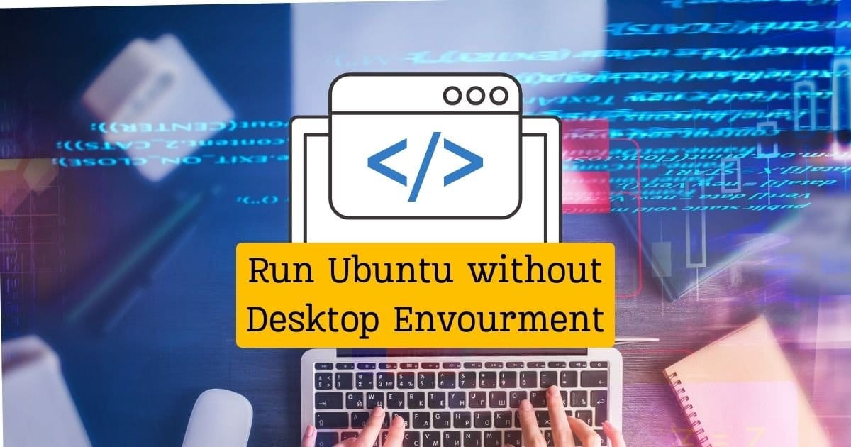 Try Ubuntu without Desktop Envourment: Make Fastest Ubuntu Server