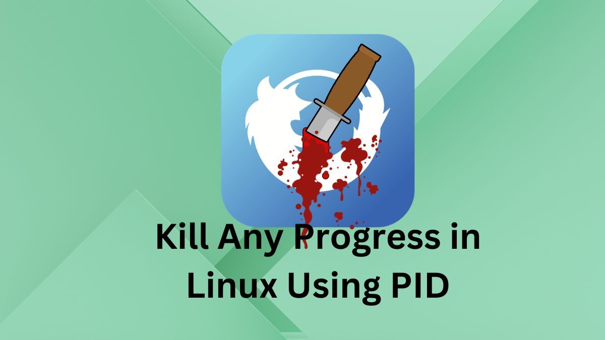 Linux Kill Process by PID: Kill any Process With Single Command