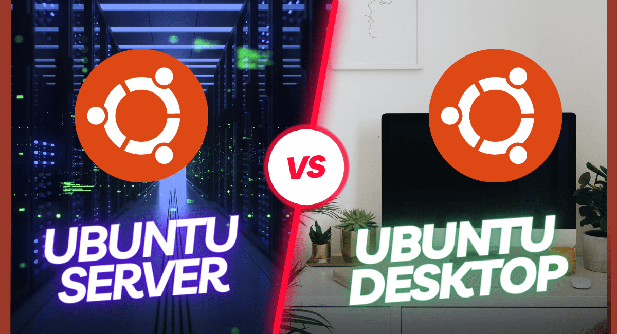 Ubuntu Server vs Desktop: Why Both are Different